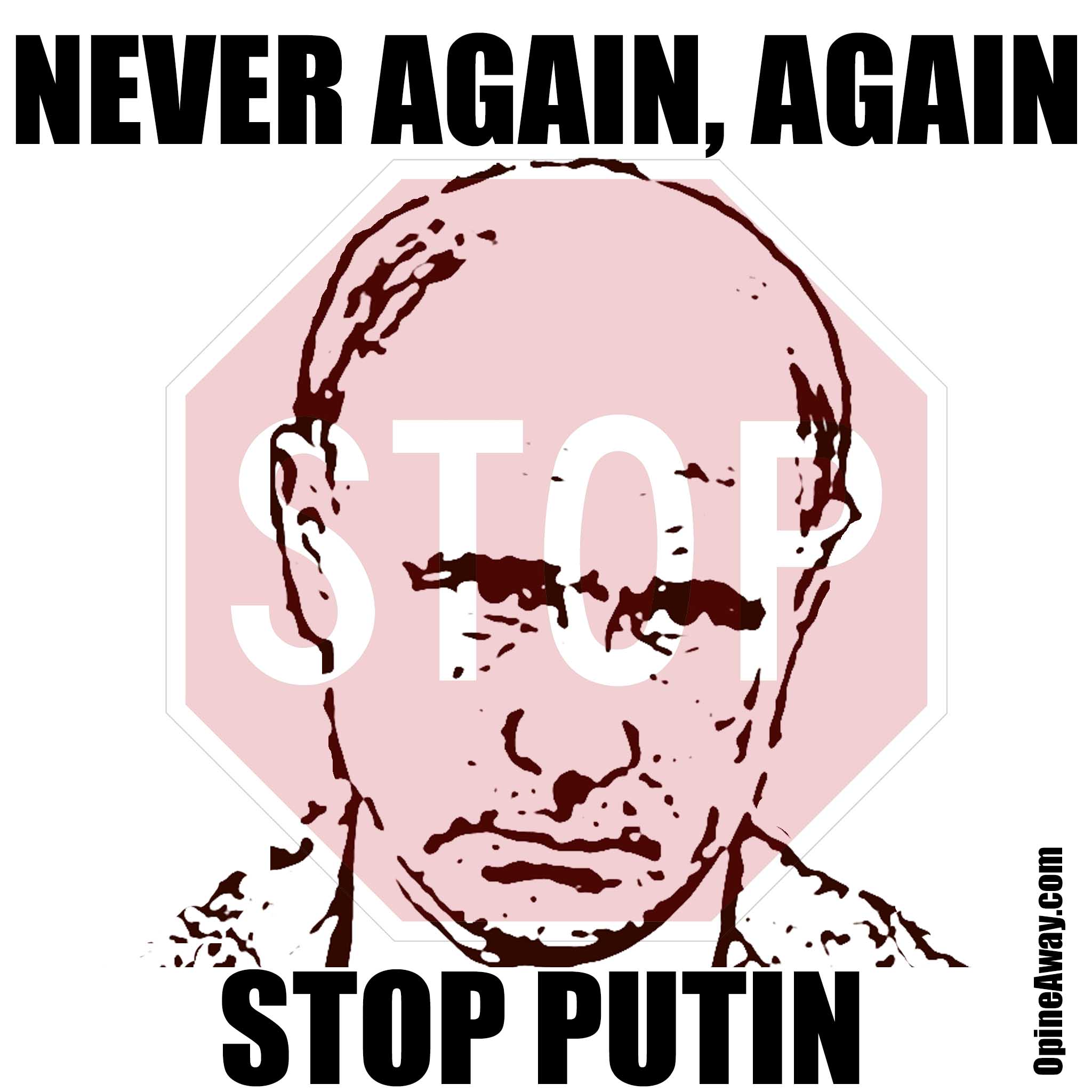 Never Again, Again. Stop Putin. OpineAway.com